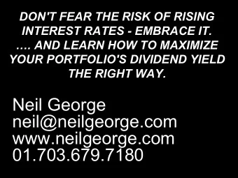 neil@neilgeorge.com  www.neilgeorge.com  01.703.679.7180  MORE INCOME, LESS RISK  How?........Work