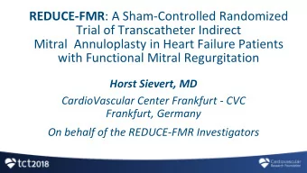 REDUCE-FMR : A Sham-Controlled Randomized  Trial of Transcatheter Indirect  Mitral Annuloplasty in