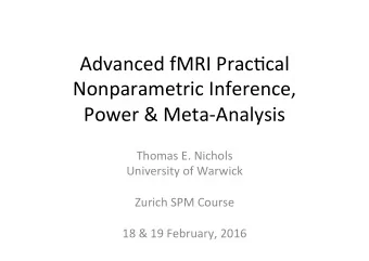Advanced fMRI Prac/cal  Nonparametric Inference,  Power &amp; Meta-Analysis  Thomas E. Nichols