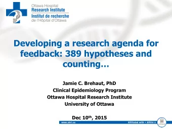 feedback: 389 hypotheses and counting  Jamie C. Brehaut, PhD  Clinical Epidemiology Program