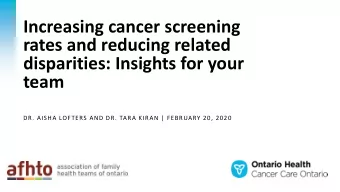 Increasing cancer screening  rates and reducing related  disparities: Insights for your  team  DR.