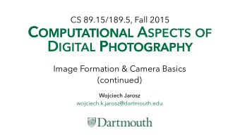 C OMPUTATIONAL A SPECTS OF D IGITAL P HOTOGRAPHY P HOTOGRAPHY  Image Formation &amp; Camera Basics