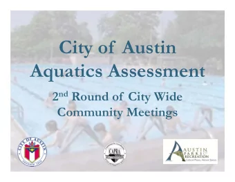 City of  Austin  Aquatics Assessment 2 nd Round of  City Wide  Community Meetings  Open House