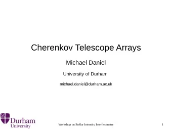 Cherenkov Telescope Arrays  Michael Daniel  University of Durham  michael.daniel@durham.ac.uk