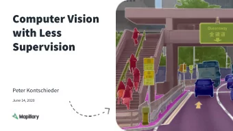 Computer Vision  with Less  Supervision  Peter Kontschieder  June 14, 2020  Mapillary is the