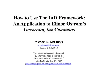 How to Use The IAD Framework:  An Application to Elinor Ostroms Governing the Commons Michael D.