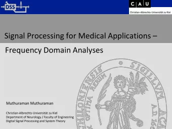 Signal Processing for Medical Applications   Frequency Domain Analyses  Muthuraman Muthuraman