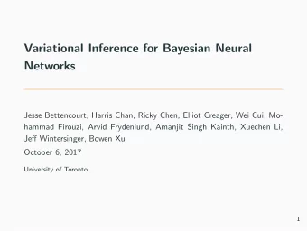 Variational Inference for Bayesian Neural  Networks  Jesse Bettencourt, Harris Chan, Ricky Chen,
