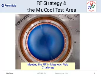 RF Strategy &amp;  the M uCool T  est Area  Meeting the RF in Magnetic Field  Challenge  Alan Bross