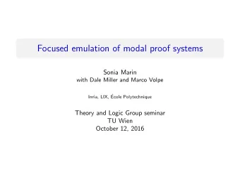 Focused emulation of modal proof systems  Sonia Marin  with Dale Miller and Marco Volpe  Inria,