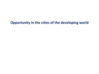 Opportunity in the cities of the developing world  Motivation 1  There is a rich literature on