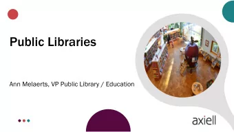 Public Libraries  Ann Melaerts, VP Public Library / Education  Public libraries  why are we