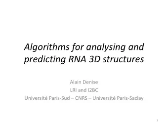 Algorithms for analysing and predicting RNA 3D structures  Alain Denise  LRI and I2BC Universit