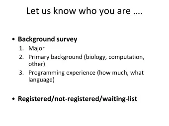 Let us know who you are .  Background survey  1. Major  2. Primary background (biology,