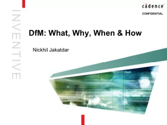 INVENTIVE  CONFIDENTIAL  DfM: What, Why, When &amp; How  Nickhil Jakatdar  Overview:   What is