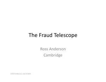 The Fraud Telescope  Ross Anderson  Cambridge  CCCC Conference, July 14 2016  How do we know