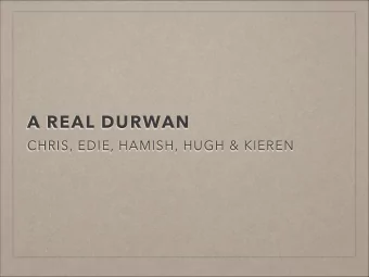 A REAL DURWAN  CHRIS, EDIE, HAMISH, HUGH &amp; KIEREN  ORIGIN:  Indian  A porter or doorkeeper.