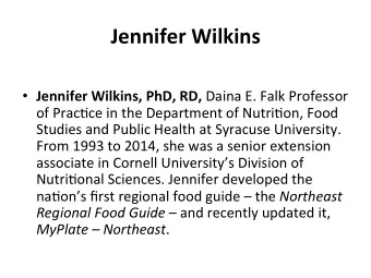 Jennifer Wilkins  Jennifer Wilkins, PhD, RD, Daina E. Falk Professor  of Prac2ce in the