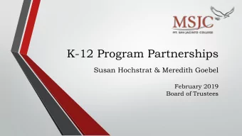 K-12 Program Partnerships  Susan Hochstrat &amp; Meredith Goebel  February 2019  Board of Trustees