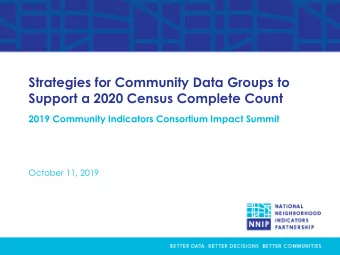 Strategies for Community Data Groups to  Support a 2020 Census Complete Count  2019 Community