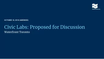 Civic Labs: Proposed for Discussion  Waterfront Toronto  Proposed Purpose of Civic Labs  To
