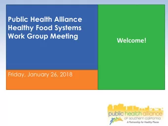 Work Group Meeting  Welcome!  Friday, January 26, 2018  Public Health Alliance of  Southern