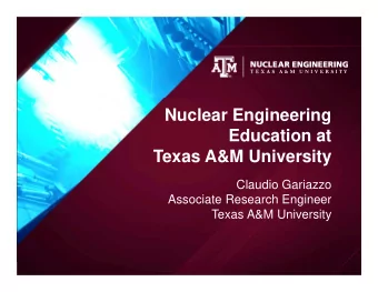 Nuclear Engineering  Education at  Texas A&amp;M University  Claudio Gariazzo  Associate Research