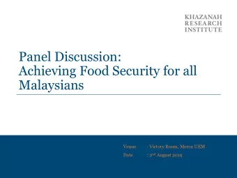 Panel Discussion:  Achieving Food Security for all  Malaysians  Venue  : Victory Room, Mercu UEM :
