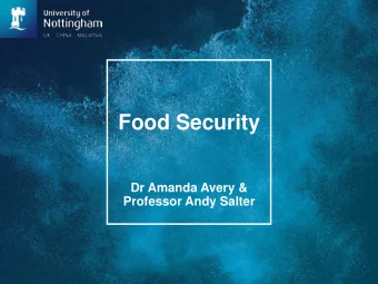 Food Security  Dr Amanda Avery &amp;  Professor Andy Salter  Is food production, good nutrition and