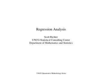 Regression Analysis  Scott Richter  UNCG-Statistical Consulting Center  Department of Mathematics