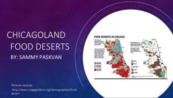 CHICAGOLAND  FOOD DESERTS  BY: SAMMY PASKVAN  Picture source: