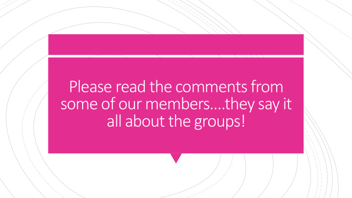 please read the comments from some of our members they
