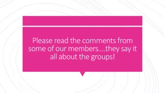 Please read the comments from  some of our members.they say it  all about the groups!