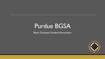 Purdue BGSA  Black Graduate Student Association  What Can BGSA Do for  Y  ou?  BGSA Mission  I.