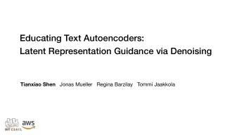 Educating Text Autoencoders:  Latent Representation Guidance via Denoising Tianxiao Shen Jonas