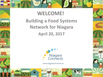 WELCOME!  Building a Food Systems  Network for Niagara  April 20, 2017  People working in