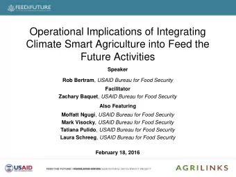 Climate Smart Agriculture into Feed the  Future Activities  Speaker Rob Bertram , USAID Bureau for
