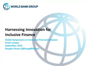Harnessing Innovation for  Inclusive Finance  Global Symposium on Innovative Financial Inclusion