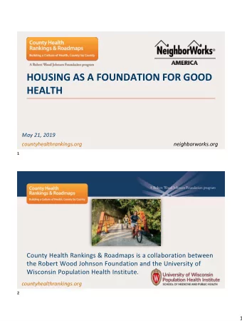 HOUSING AS A FOUNDATION FOR GOOD  HEALTH  May 21, 2019  countyhealthrankings.org  neighborworks.org