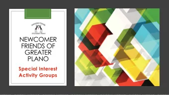 FRIENDS OF  GREATER  PLANO  Special Interest  Activity Groups  Newcomer Friends of Greater Plano