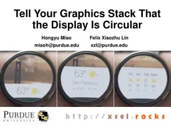 Tell Your Graphics Stack That  the Display Is Circular  Hongyu Miao              Felix Xiaozhu Lin
