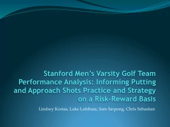 Stanford Mens Varsity Golf Team  Performance Analysis: Informing Putting  and Approach Shots