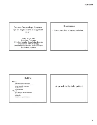 Disclosures Common Dermatologic Disorders: Tips for Diagnosis and Management   I have no