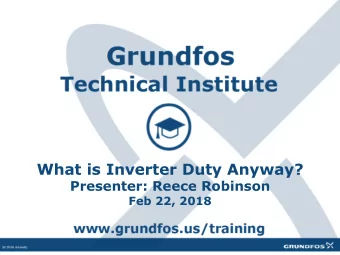 What is Inverter Duty Anyway?  Presenter: Reece Robinson  Feb 22, 2018  Grundfos Technical Ins2tute