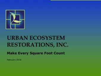 URBAN ECOSYSTEM  RESTORATIONS, INC.  Make Every Square Foot Count  February 2018  The Economics of