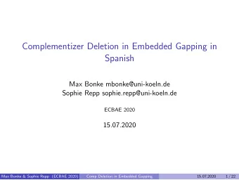 Complementizer Deletion in Embedded Gapping in  Spanish  Max Bonke mbonke@uni-koeln.de  Sophie Repp
