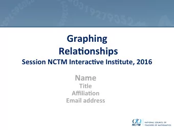 Graphing  Rela-onships  Session NCTM Interac-ve Ins-tute, 2016  Name  Title  Affilia-on  Email