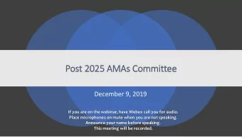 Pos  ost 2  t 2025 A  AMAs Commit  ittee  December 9, 2019  If you are on the webinar, have Webex