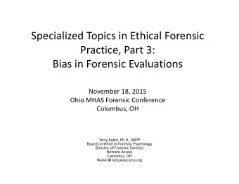 Specialized Topics in Ethical Forensic Practice, Part 3: Bias in Forensic Evaluations November 18,