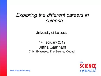 Exploring the different careers in  science  University of Leicester 1 st February 2012  Diana